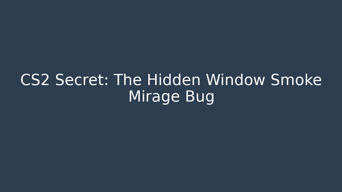CS2 Secret: The Hidden Window Smoke Mirage Bug