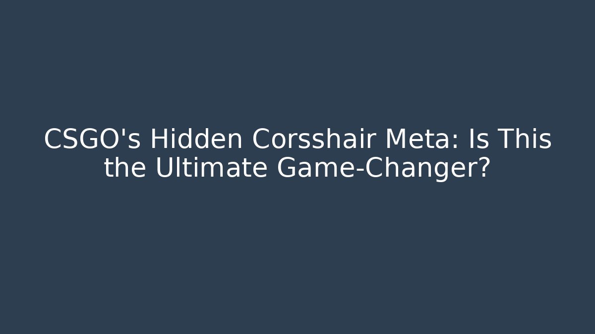 CSGO’s Hidden Corsshair Meta: Is This the Ultimate Game-Changer?