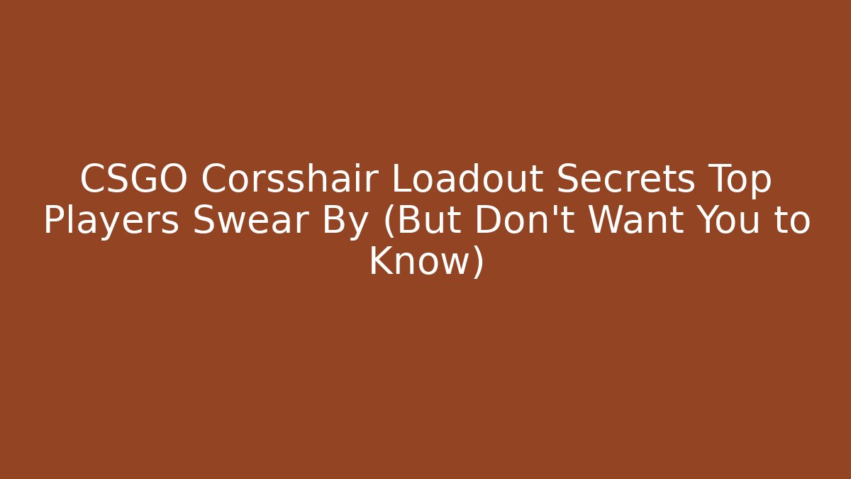 CSGO Corsshair Loadout Secrets Top Players Swear By (But Don’t Want You to Know)
