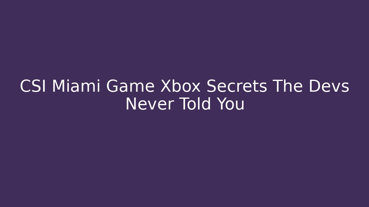 CSI Miami Game Xbox Secrets The Devs Never Told You - Buddy Program