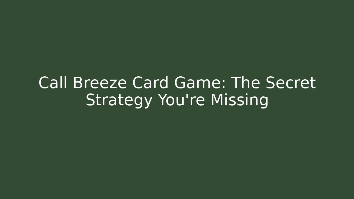 Call Breeze Card Game: The Secret Strategy You’re Missing