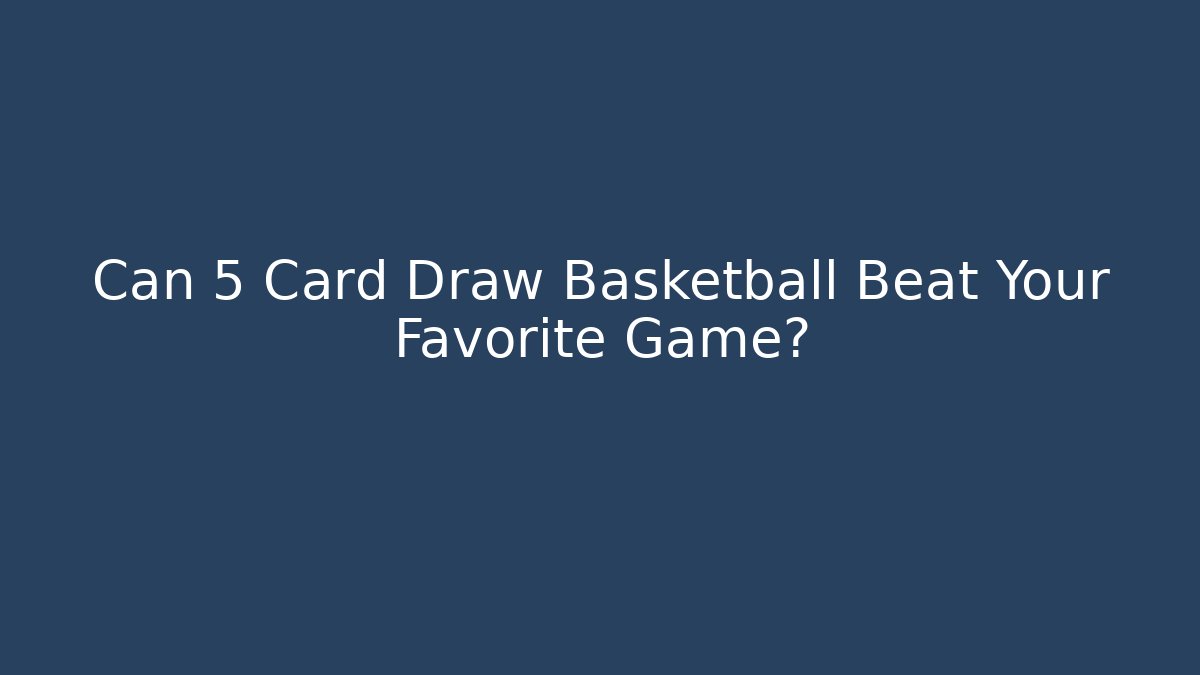 Can 5 Card Draw Basketball Beat Your Favorite Game?