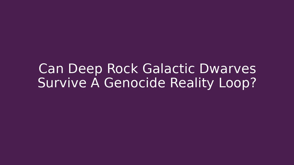 Can Deep Rock Galactic Dwarves Survive A Genocide Reality Loop? - Buddy Program
