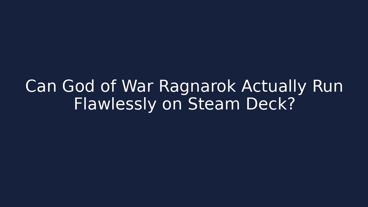Can God of War Ragnarök Actually Run Flawlessly on Steam Deck?