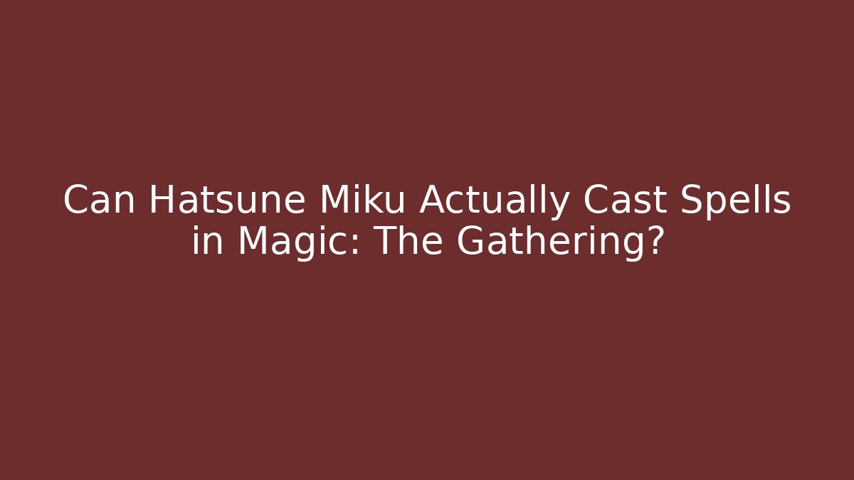 Can Hatsune Miku Actually Cast Spells in Magic: The Gathering? - Buddy Program