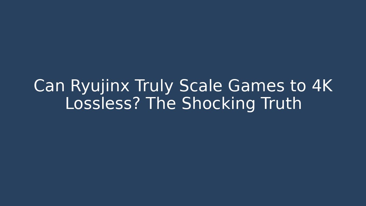 Can Ryujinx Truly Scale Games to 4K Lossless? The Shocking Truth - Buddy Program
