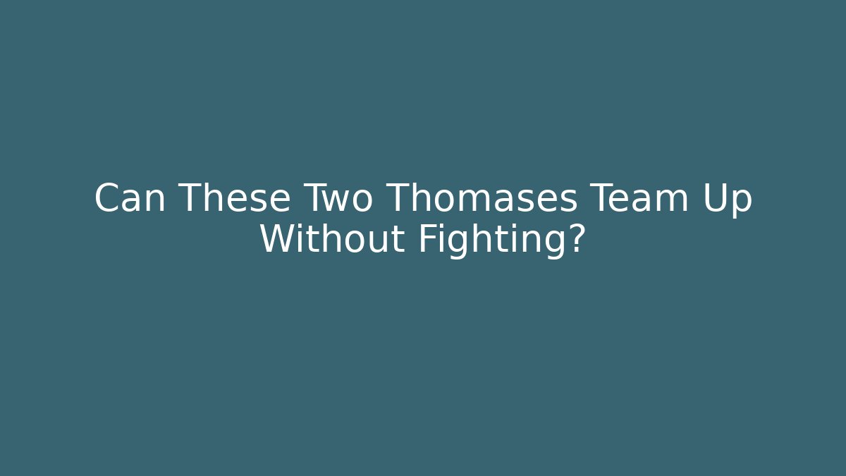 Can These Two Thomases Team Up Without Fighting? - Buddy Program