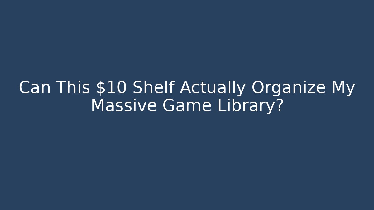 Can This $10 Shelf Actually Organize My Massive Game Library?