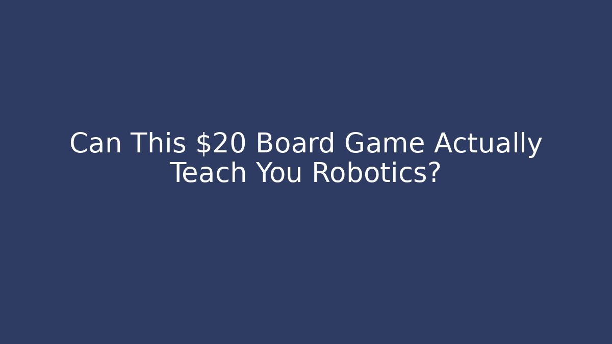 Can This $20 Board Game Actually Teach You Robotics?