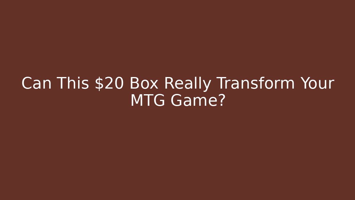 Can This $20 Box Really Transform Your MTG Game?