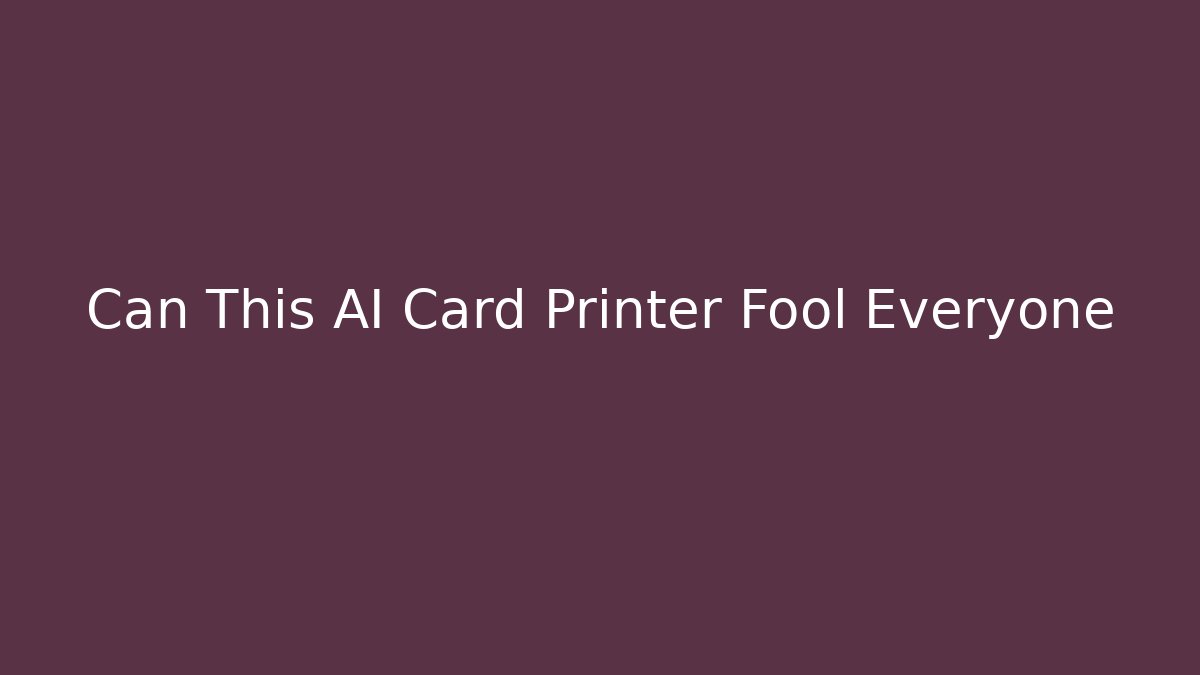 Can This AI Card Printer Fool Everyone - Buddy Program