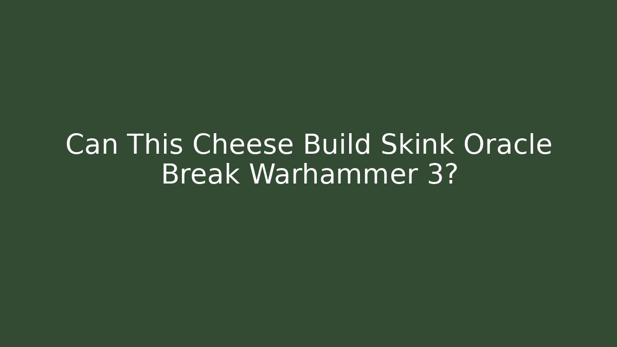 Can This Cheese Build Skink Oracle Break Warhammer 3?