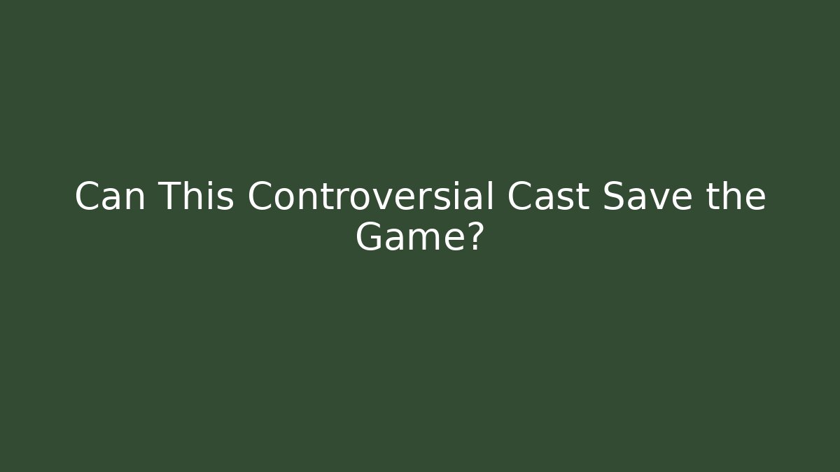 Can This Controversial Cast Save the Game?