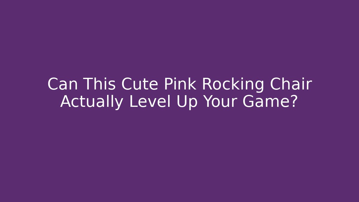 Can This Cute Pink Rocking Chair Actually Level Up Your Game?