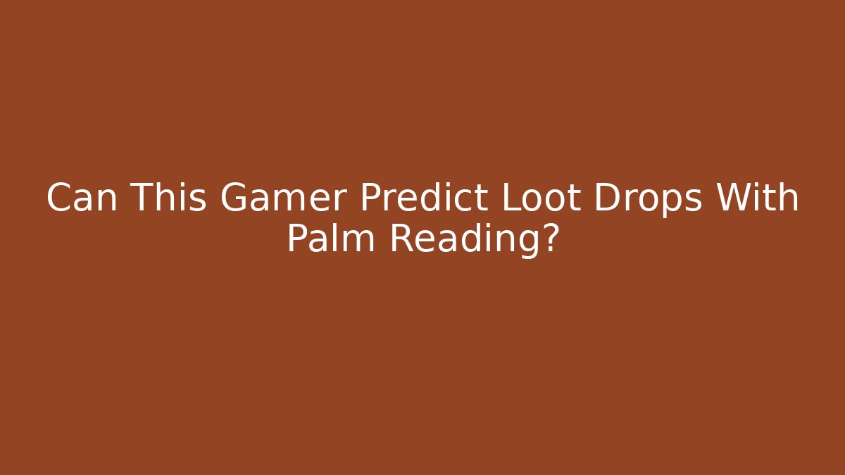 Can This Gamer Predict Loot Drops With Palm Reading?