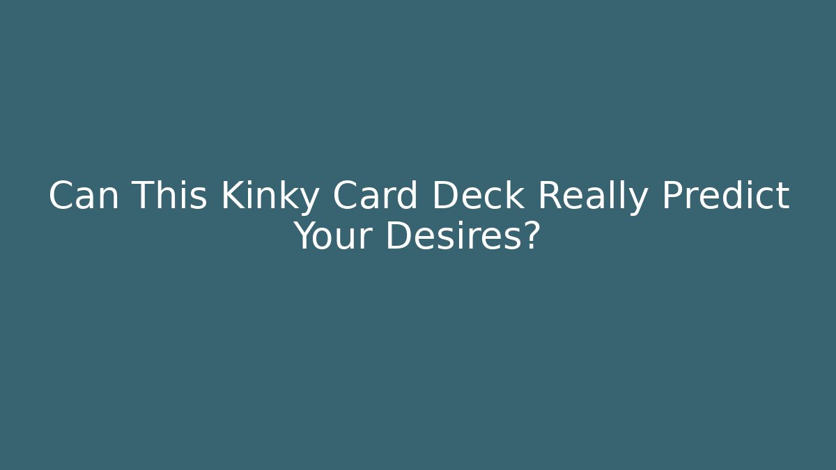 Can This Kinky Card Deck Really Predict Your Desires?