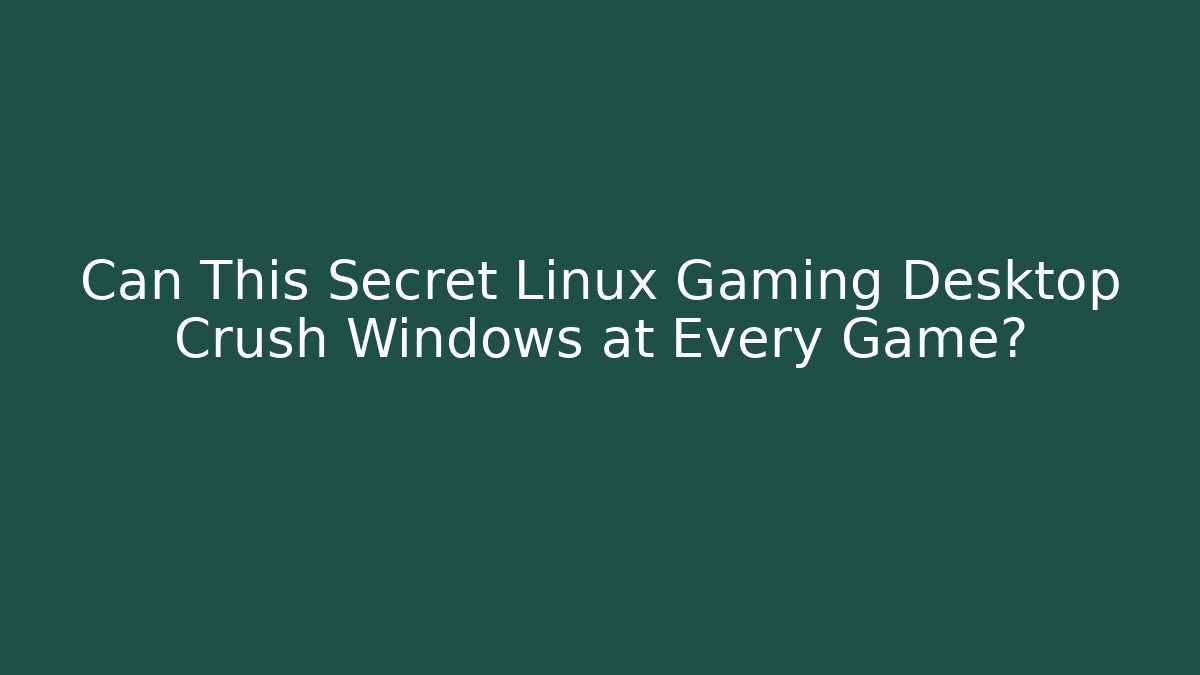 Can This Secret Linux Gaming Desktop Crush Windows at Every Game?