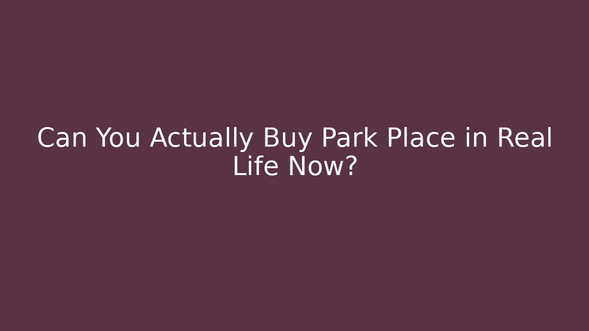 Can You Actually Buy Park Place in Real Life Now?