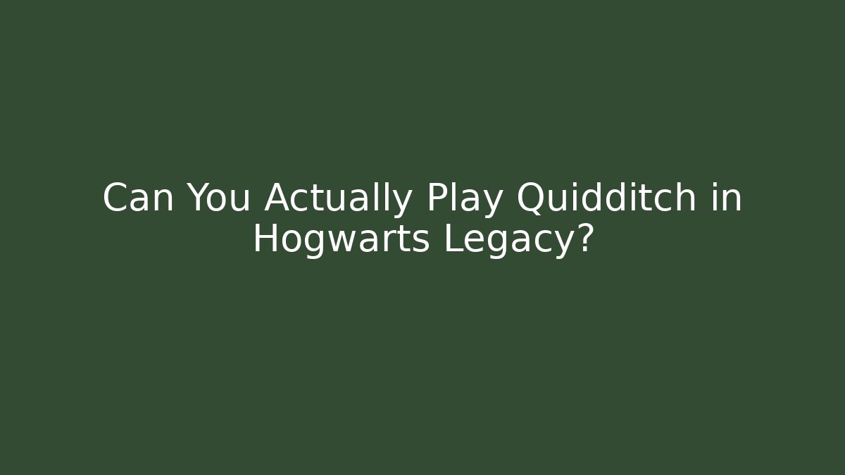 Can You Actually Play Quidditch in Hogwarts Legacy?