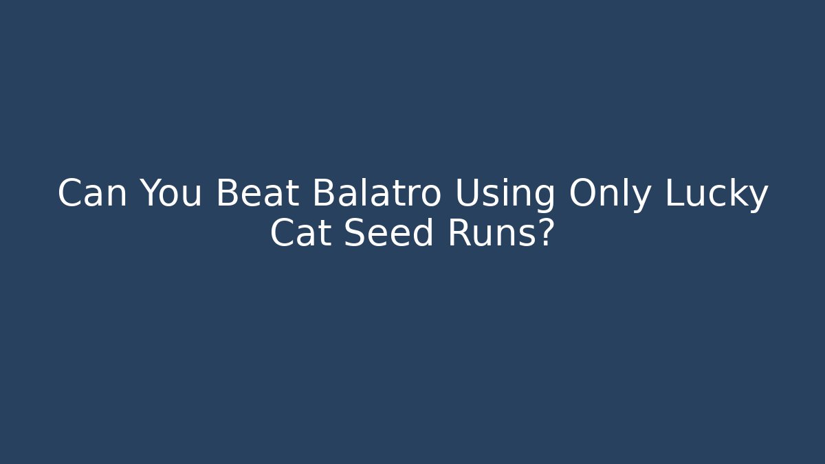 Can You Beat Balatro Using Only Lucky Cat Seed Runs?