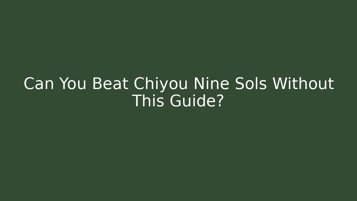 Can You Beat Chiyou Nine Sols Without This Guide? - Buddy Program