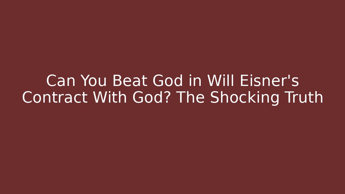 Can You Beat God in Will Eisner's Contract With God? The Shocking Truth