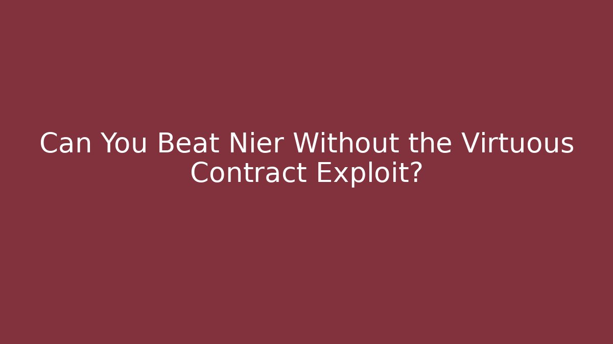 Can You Beat Nier Without the Virtuous Contract Exploit?
