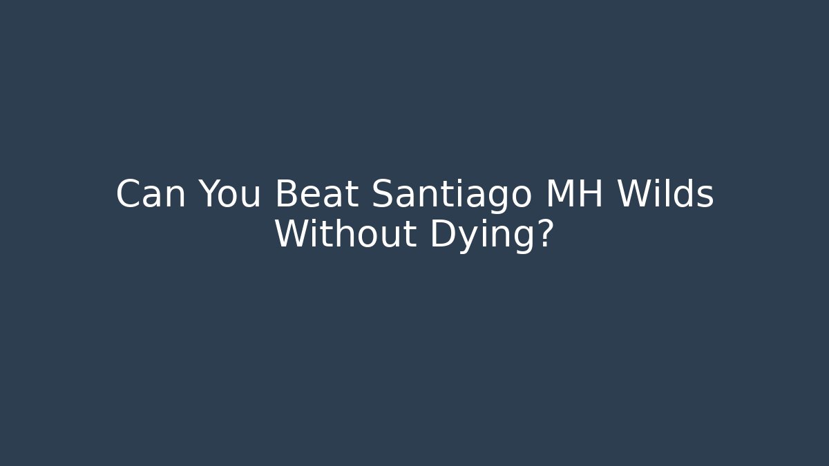 Can You Beat Santiago MH Wilds Without Dying?