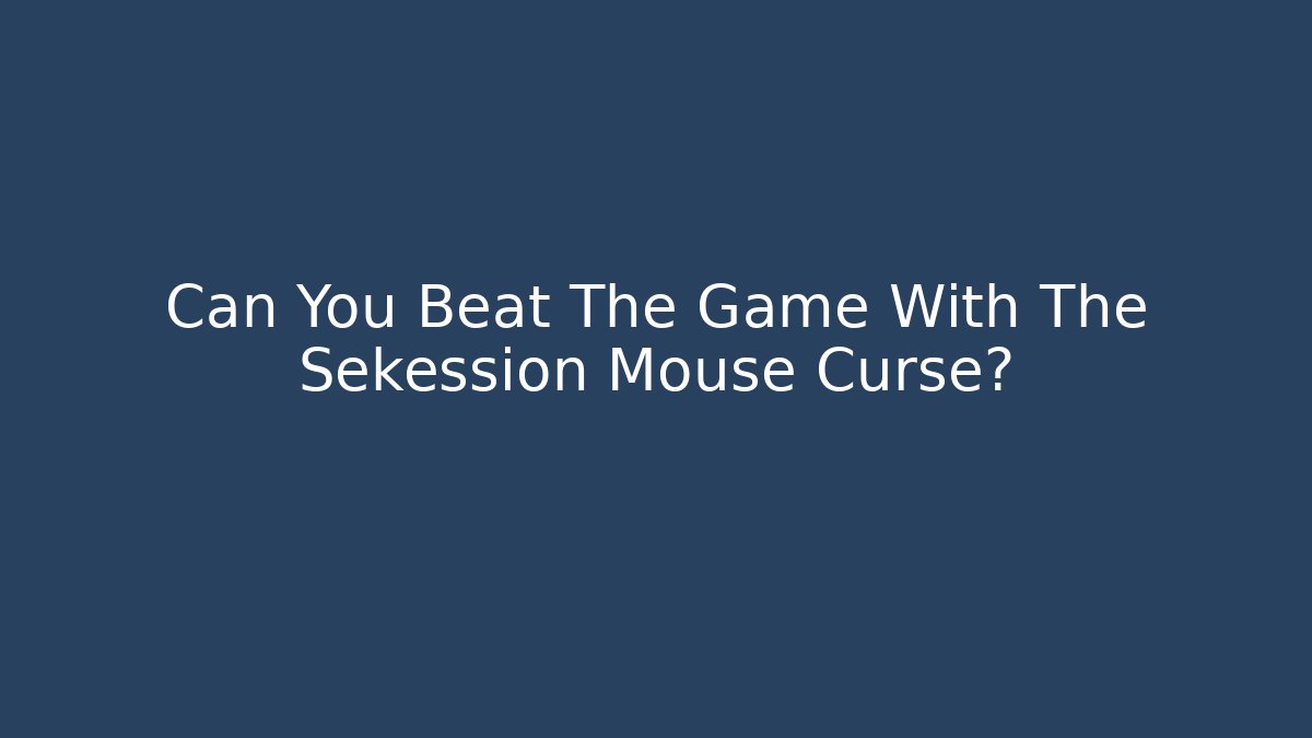 Can You Beat The Game With The Sekession Mouse Curse?