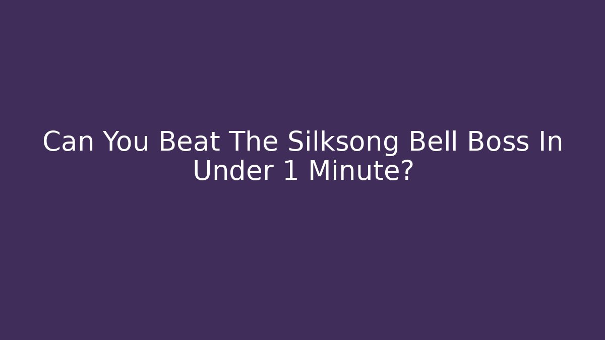 Can You Beat The Silksong Bell Boss In Under 1 Minute?