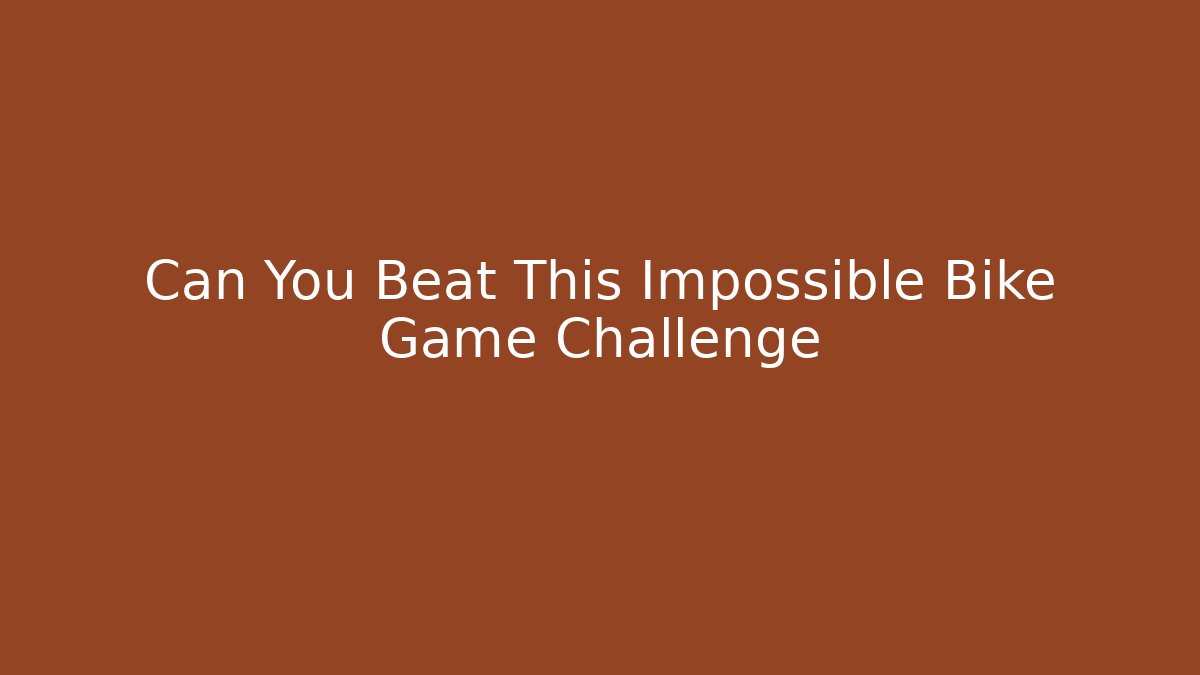 Can You Beat This Impossible Bike Game Challenge
