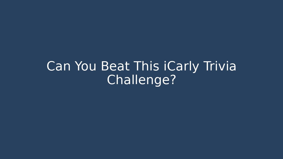 Can You Beat This iCarly Trivia Challenge? - Buddy Program