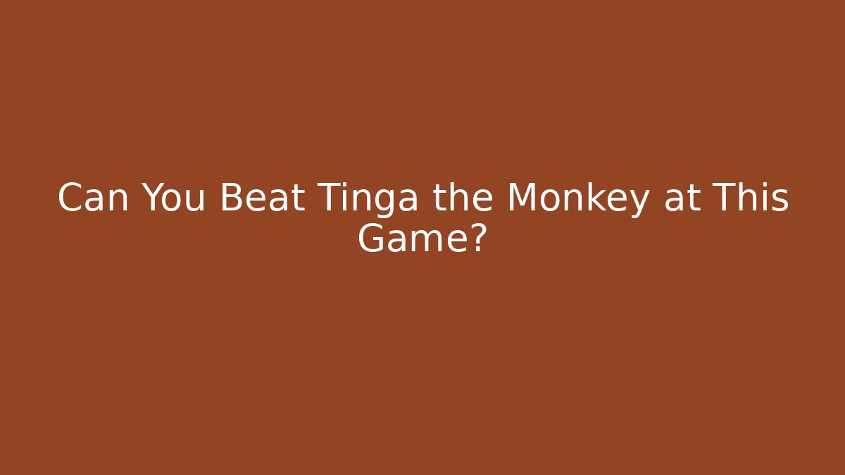 Can You Beat Tinga the Monkey at This Game?