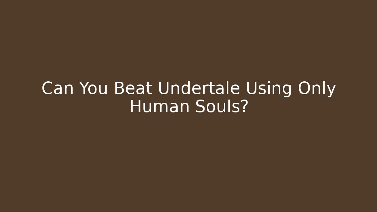 Can You Beat Undertale Using Only Human Souls? - Buddy Program