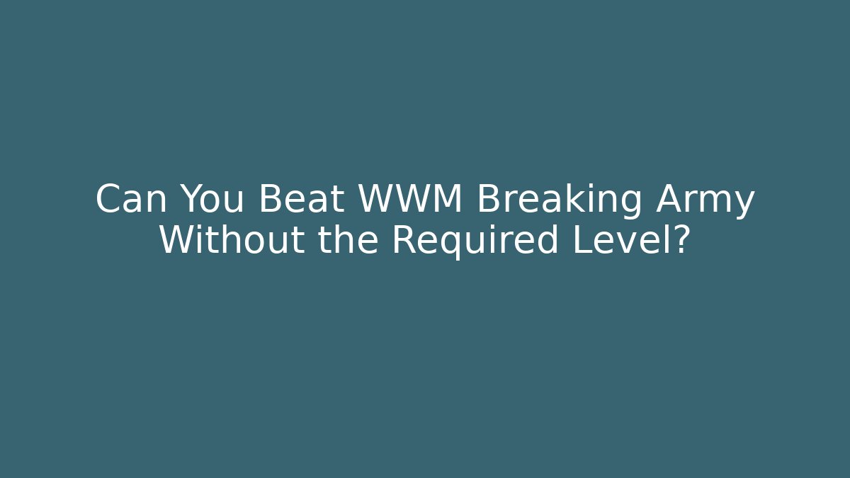 Can You Beat WWM Breaking Army Without the Required Level? - Buddy Program