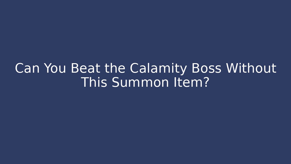 Can You Beat the Calamity Boss Without This Summon Item?
