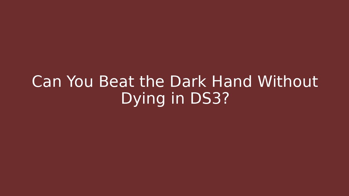 Can You Beat the Dark Hand Without Dying in DS3?