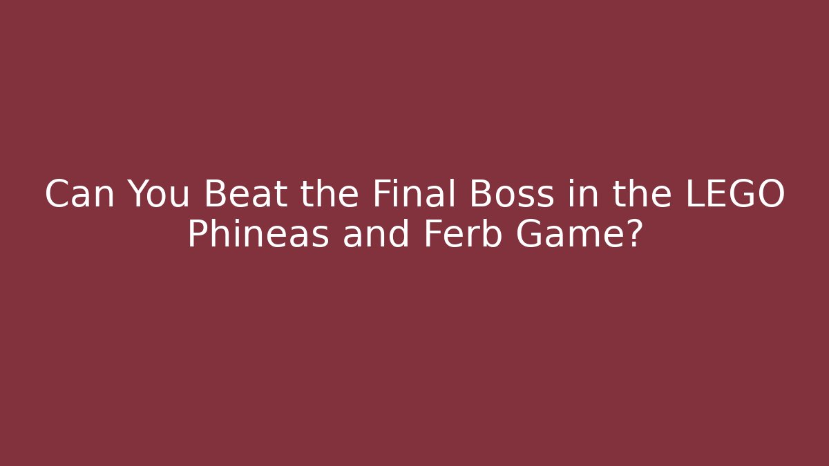 Can You Beat the Final Boss in the LEGO Phineas and Ferb Game?