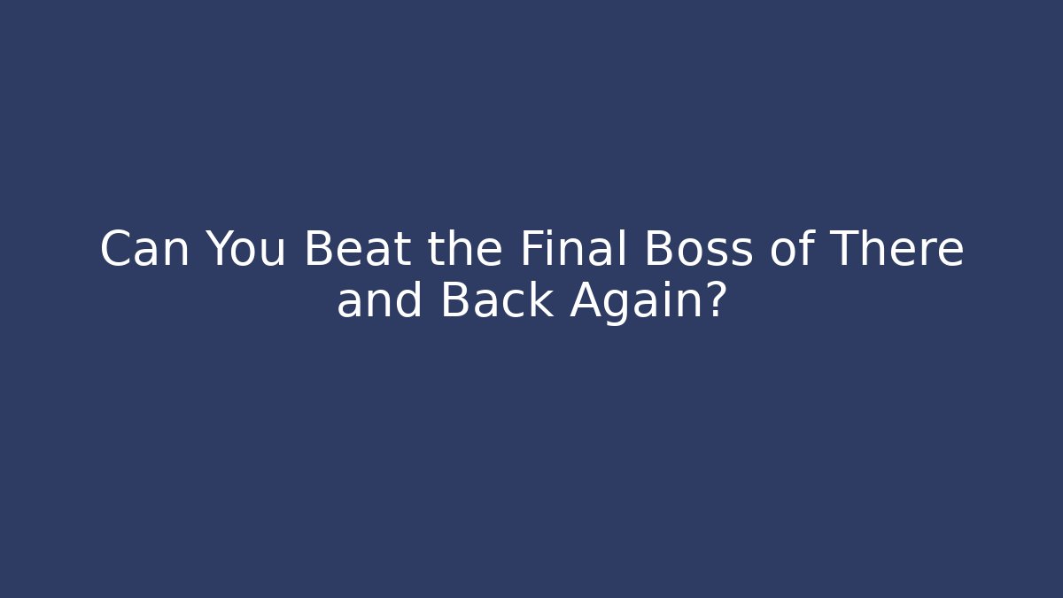 Can You Beat the Final Boss of There and Back Again? - Buddy Program