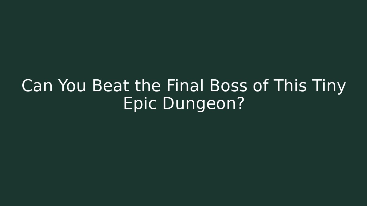 Can You Beat the Final Boss of This Tiny Epic Dungeon?