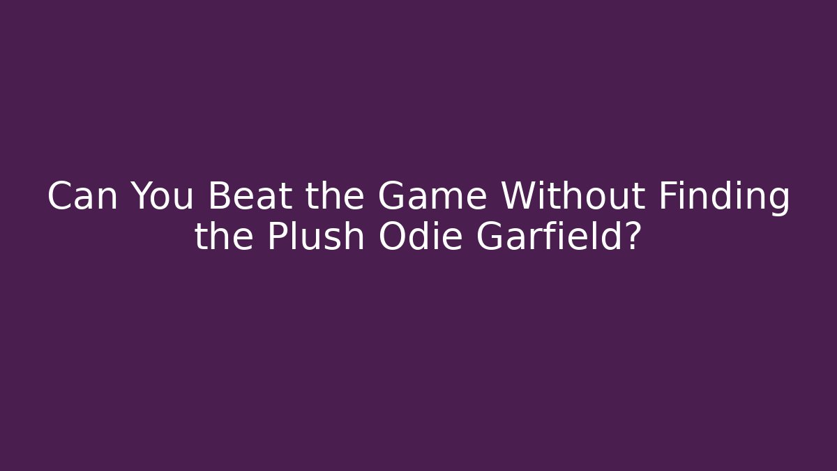 Can You Beat the Game Without Finding the Plush Odie Garfield?