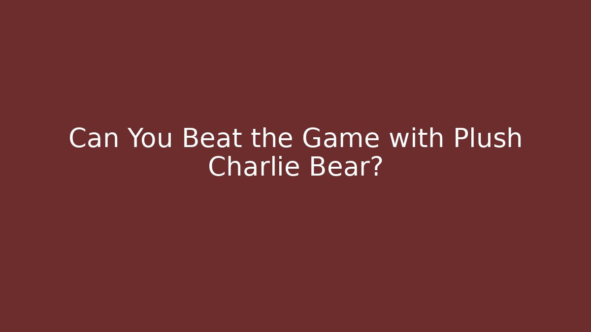 Can You Beat the Game with Plush Charlie Bear? - Buddy Program