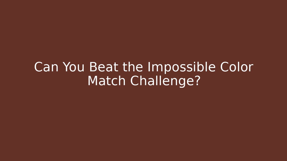 Can You Beat the Impossible Color Match Challenge?