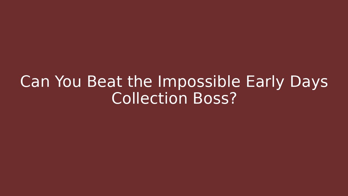 Can You Beat the Impossible Early Days Collection Boss? - Buddy Program