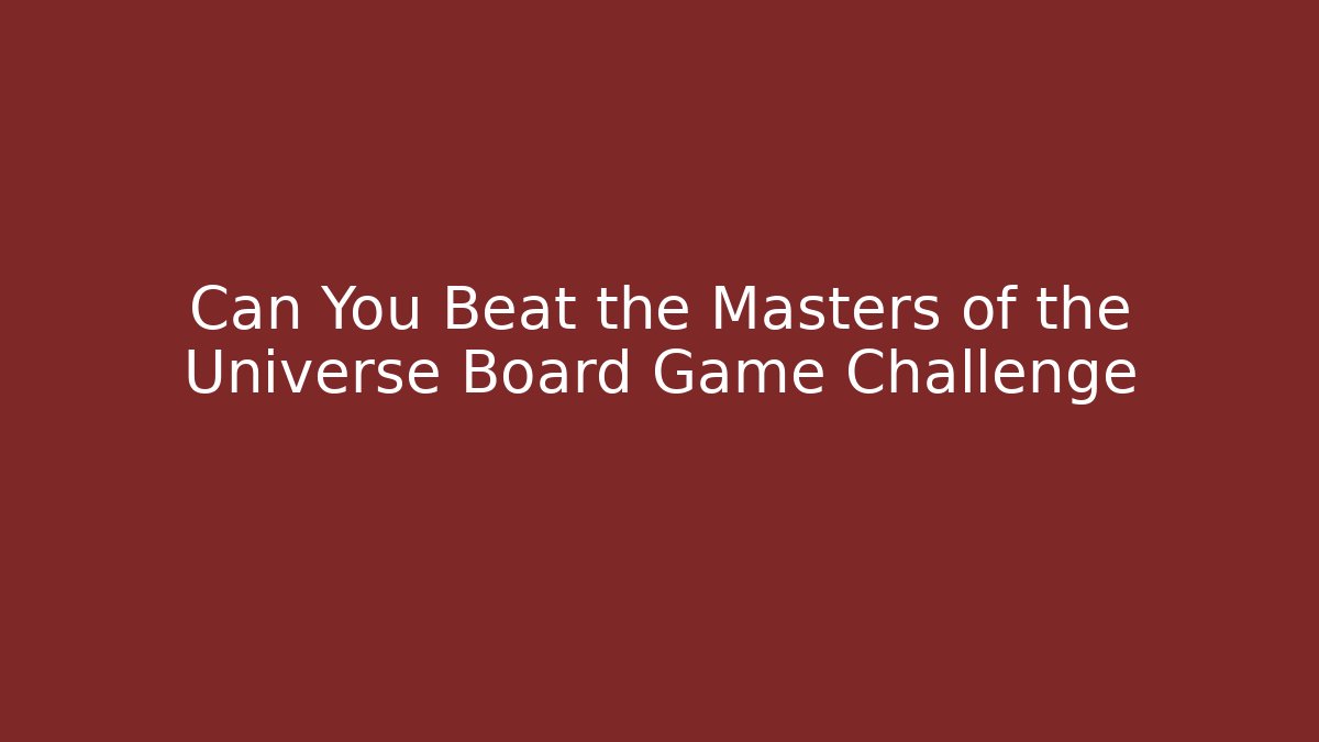 Can You Beat the Masters of the Universe Board Game Challenge