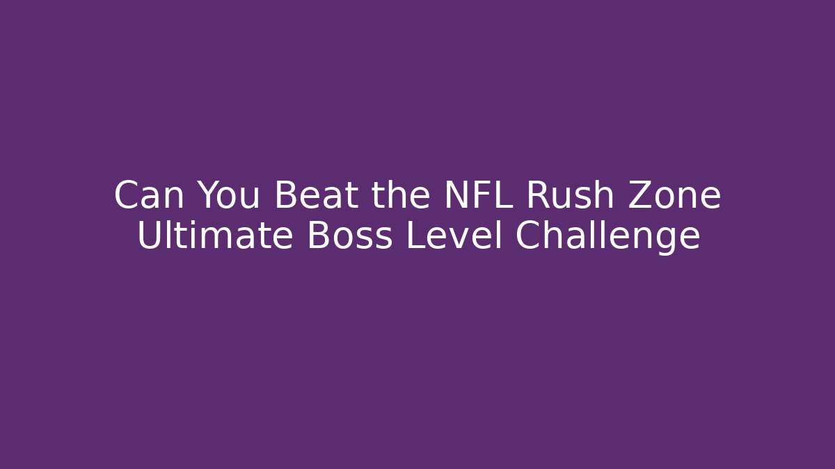Can You Beat the NFL Rush Zone Ultimate Boss Level Challenge