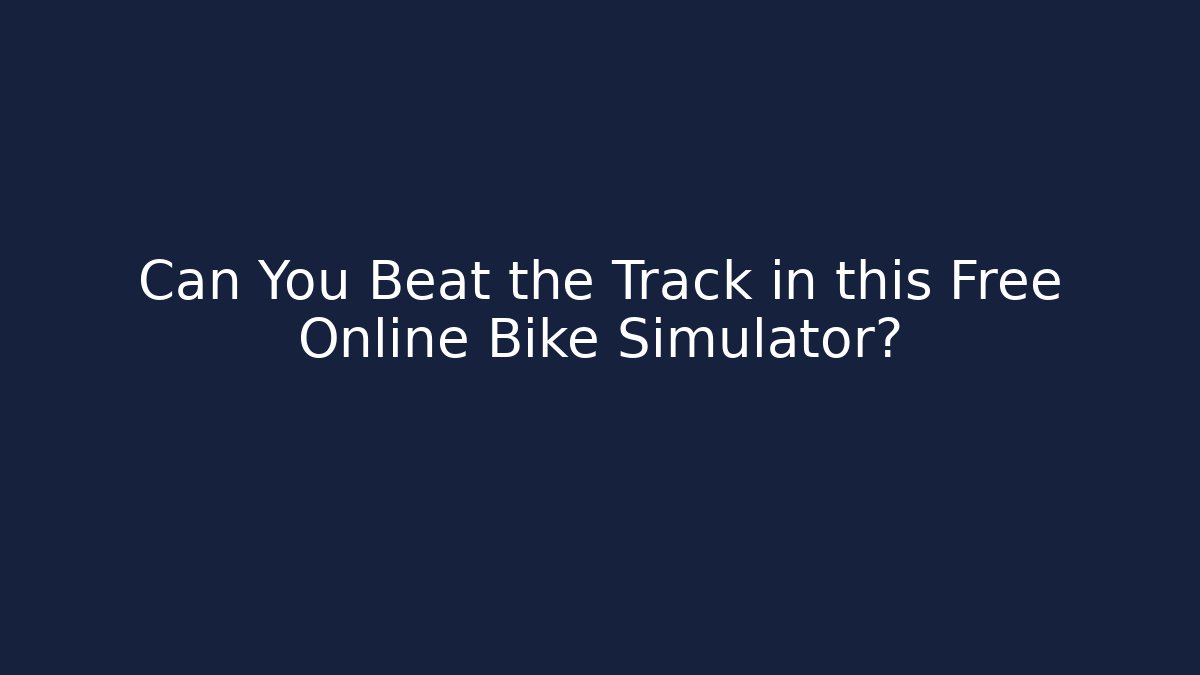 Can You Beat the Track in this Free Online Bike Simulator?