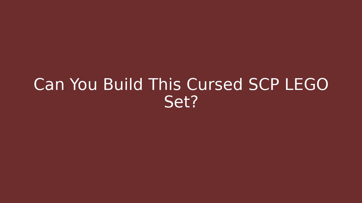 Can You Build This Cursed SCP LEGO Set?