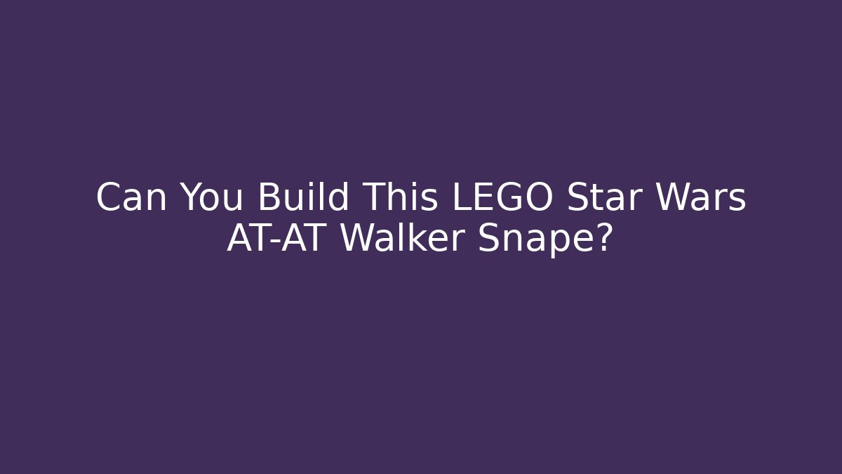 Can You Build This LEGO Star Wars AT-AT Walker Snape? - Buddy Program