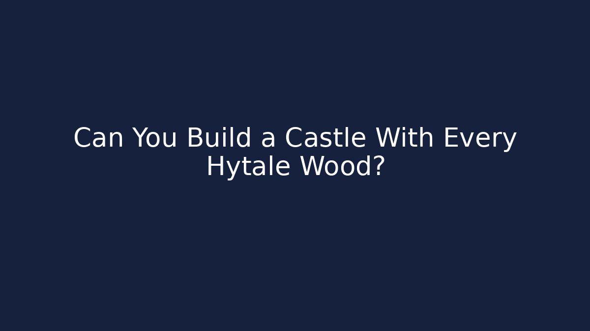 Can You Build a Castle With Every Hytale Wood? - Buddy Program